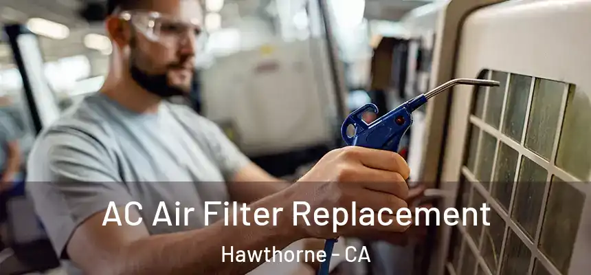 AC Air Filter Replacement Hawthorne - CA