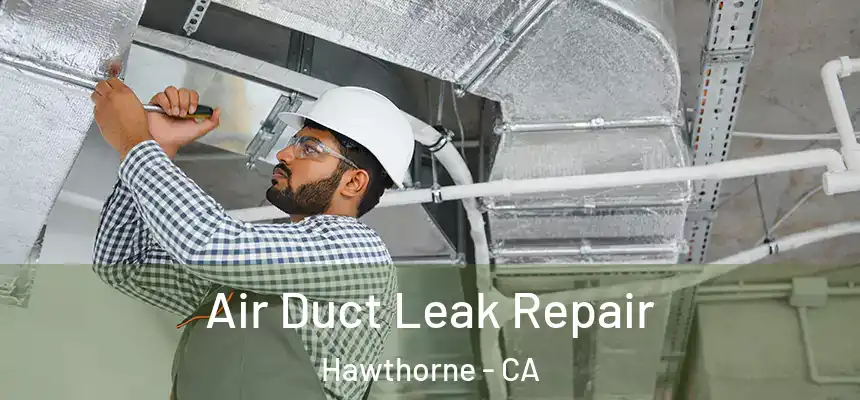 Air Duct Leak Repair Hawthorne - CA