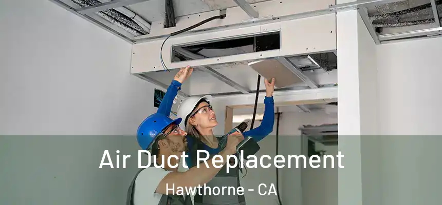 Air Duct Replacement Hawthorne - CA