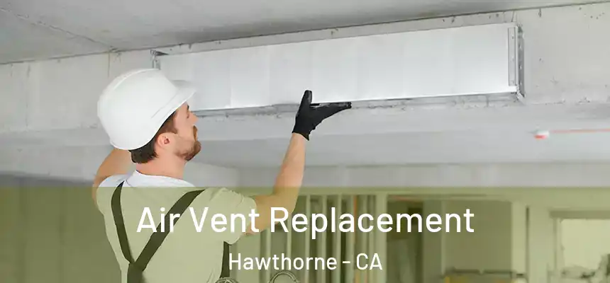 Air Vent Replacement Hawthorne - CA