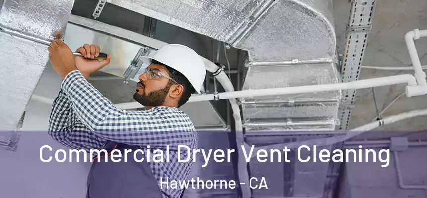 Commercial Dryer Vent Cleaning Hawthorne - CA