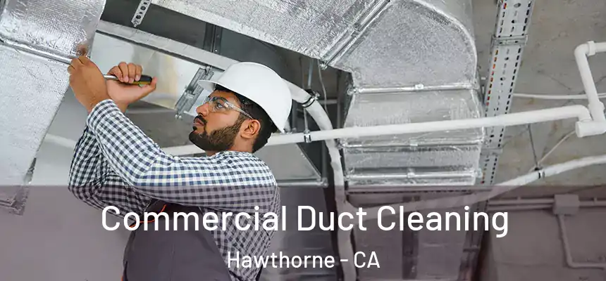 Commercial Duct Cleaning Hawthorne - CA