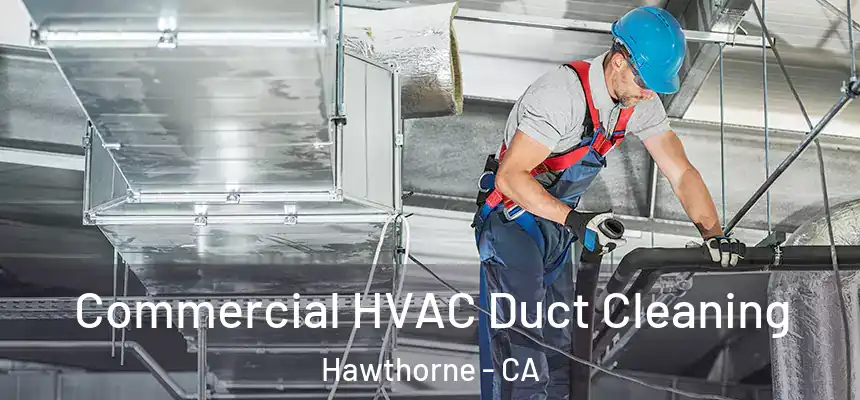 Commercial HVAC Duct Cleaning Hawthorne - CA