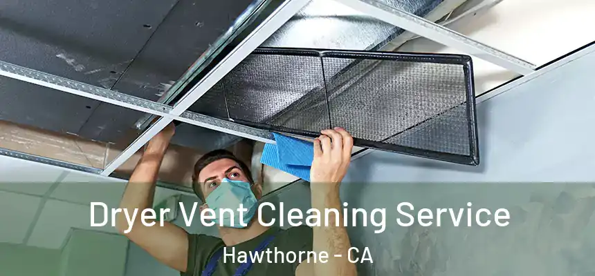 Dryer Vent Cleaning Service Hawthorne - CA