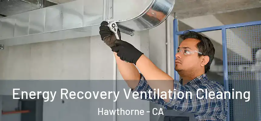 Energy Recovery Ventilation Cleaning Hawthorne - CA