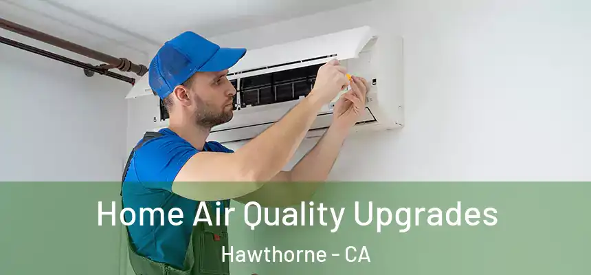 Home Air Quality Upgrades Hawthorne - CA