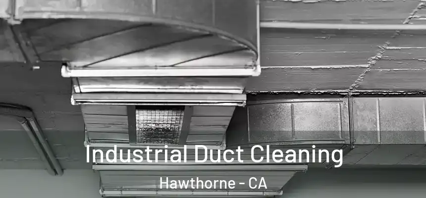 Industrial Duct Cleaning Hawthorne - CA