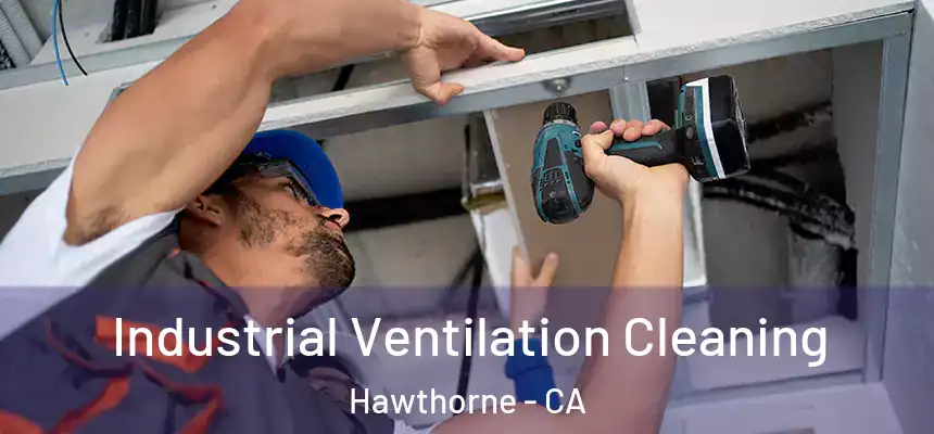 Industrial Ventilation Cleaning Hawthorne - CA