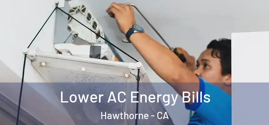 Lower AC Energy Bills Hawthorne - CA