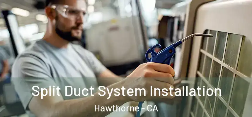 Split Duct System Installation Hawthorne - CA